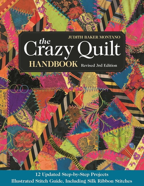 The Crazy Quilt Handbook, Revised 3rd Edition: 12 Updated Step-By-Step Projects - Illustrated Stitch Guide, Including Si, (Paperback)