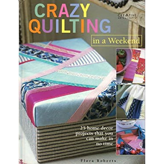 Pre-Owned Crazy Quilting in a Weekend! Creative Arts Crafts Hardcover Flora Roberts