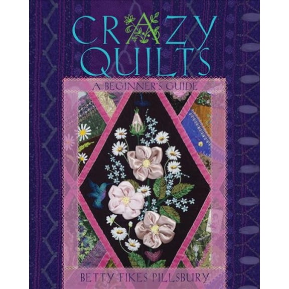 Crazy Quilts : A Beginner’s Guide (Paperback)
