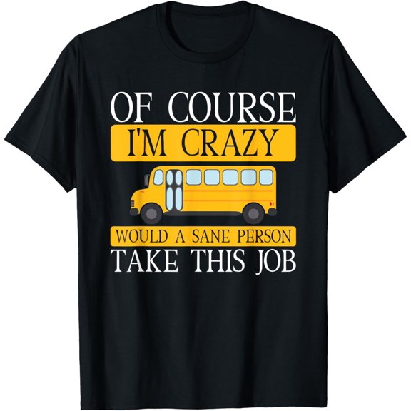 Crazy School Bus Driver Saying - Schoolbus Driving Joke T-Shirt