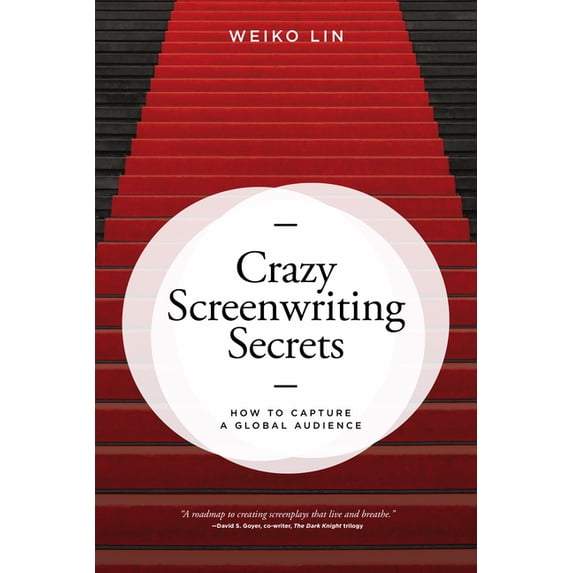 Crazy Screenwriting Secrets: How to Capture a Global Audience (Paperback)