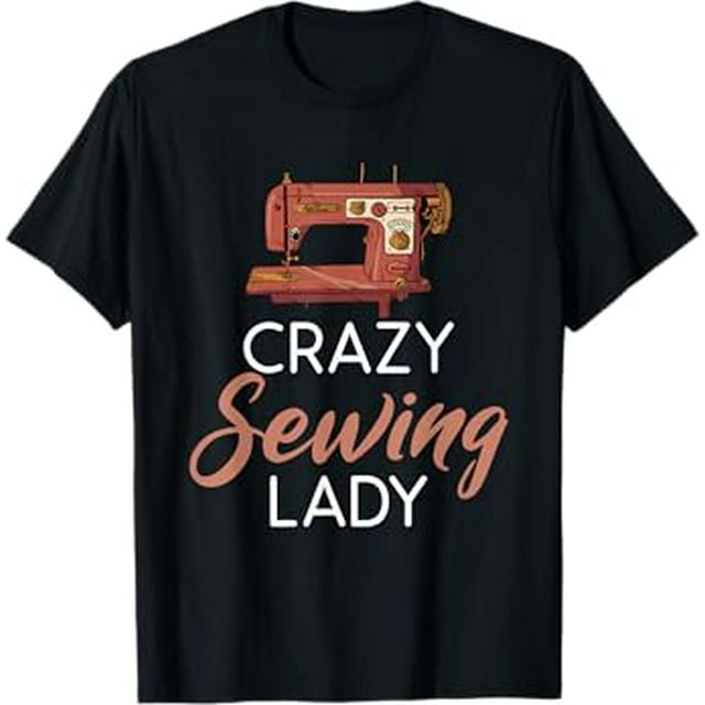 Crazy Sewing Lady Quilting Quilter Sewer TShirt