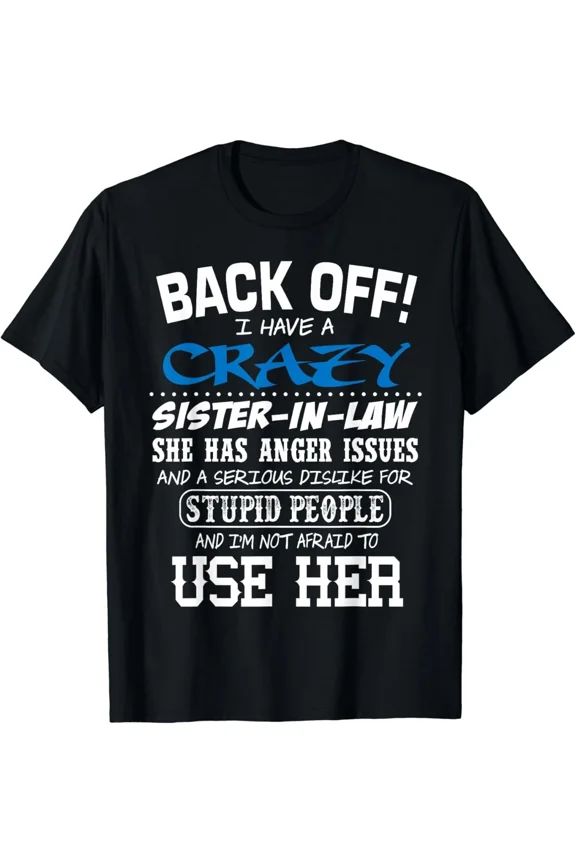 Crazy Sister In Law Not Afraid To Use Her Funny Family Unisex T-Shirt, S-5XL
