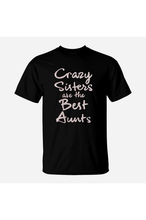 Crazy Sisters Are Aunts TShirt