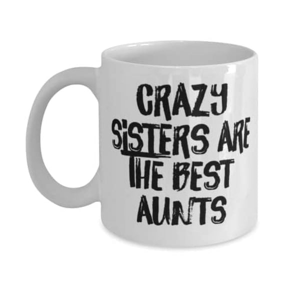 Crazy Sisters Are The Best Aunts 11oz Mug, Aunt Present From Niece, Unique Cup For