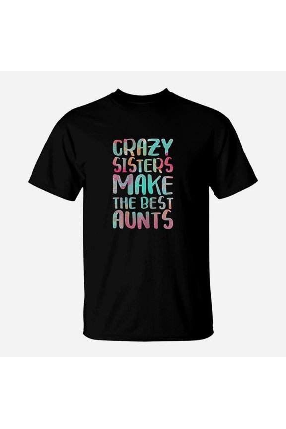 Crazy Sisters Make Aunts TShirt
