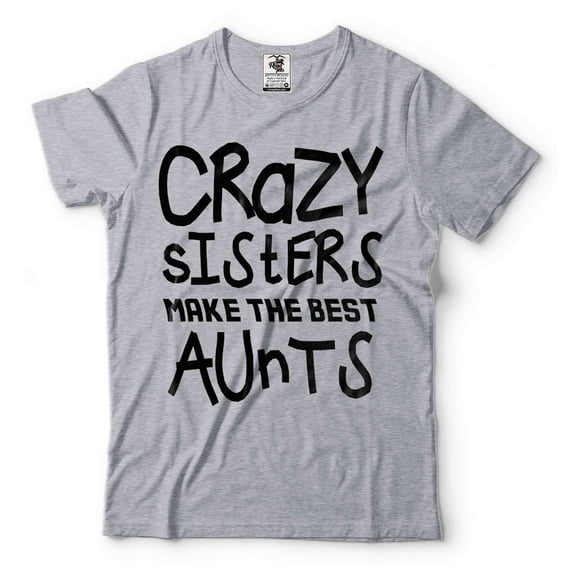 Crazy Sisters Make The Best Aunts Shirt Auntie Shirt Aunt Shirt Aunt Gift Best Aunt Auntie Shirts (X-Large Grey)