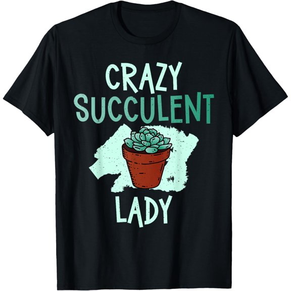 Crazy Succulent Lady T-Shirt men and women can wear, black, white, gifts