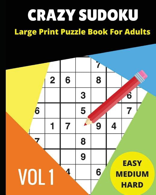 Vol.1 Crazy Sudoku Large Print Puzzle Book for Adults: 2018 9x9 Sudoku Books; Easy, Medium, Hard Difficultly; For Sudoku Lover, Book 1, (Paperback)