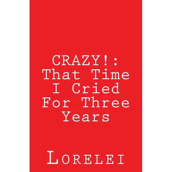 Crazy! : That Time I Cried for Three Years