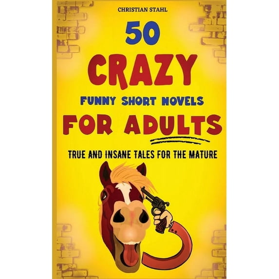 Crazy Trivia Stories for Adults 50 Crazy Funny Short Novels for Adults: True and Insane Tales for the Mature, (Paperback)