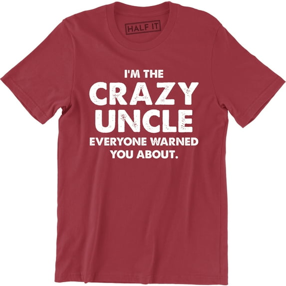 Crazy Uncle Everyone Warned You About Funny father brother Party Mens T-Shirt