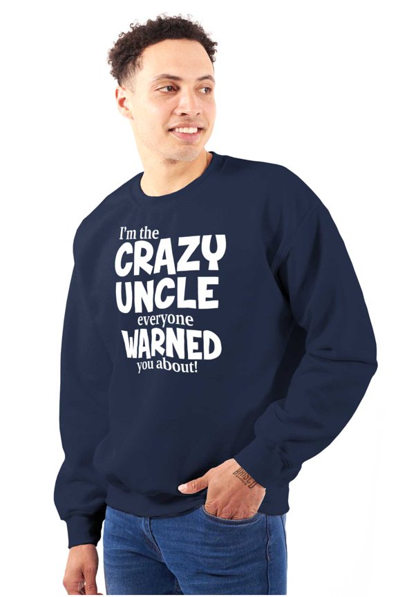 Crazy Uncle Family Relative Warning Men's Crewneck Sweatshirt Brisco Brands X