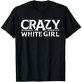 thumbnail image 1 of Crazy White Girl Funny Girl SayingT-Shirt, 1 of 4
