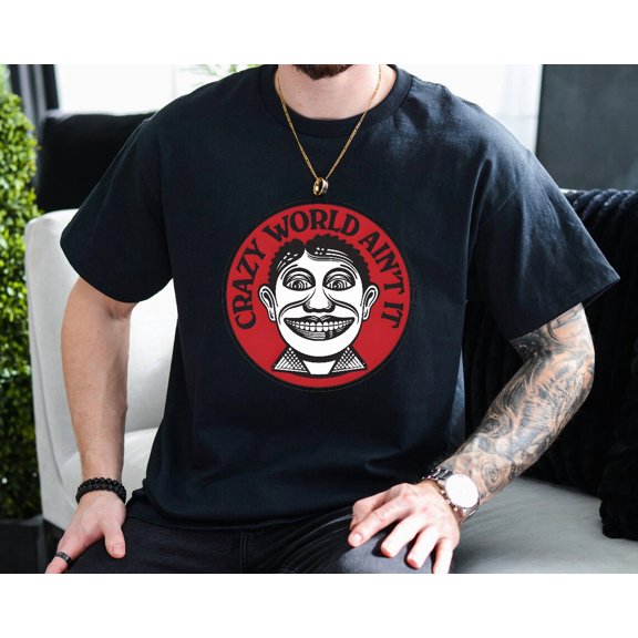 Crazy World Aint It Funny Understated Reaction Quote Art Unisex T-Shirt, up to size 3XL.