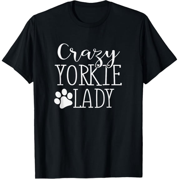 Crazy Yorkie Lady - Funny Yorkie Shirt Gift For Yorkie Lover T-Shirt men and women can wear, black, white, gifts