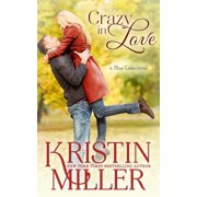 Crazy in Love Blue Lake Series Paperback by Kristin Miller