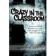 thumbnail image 1 of Crazy in the Classroom: A Woman Uses Her Life Experiences to Relate to the Struggles of Her Inner (Paperback) by Renee Editor Scott, 1 of 1