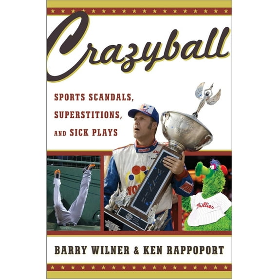 Crazyball: Sports Scandals, Superstitions, and Sick Plays, (Paperback)