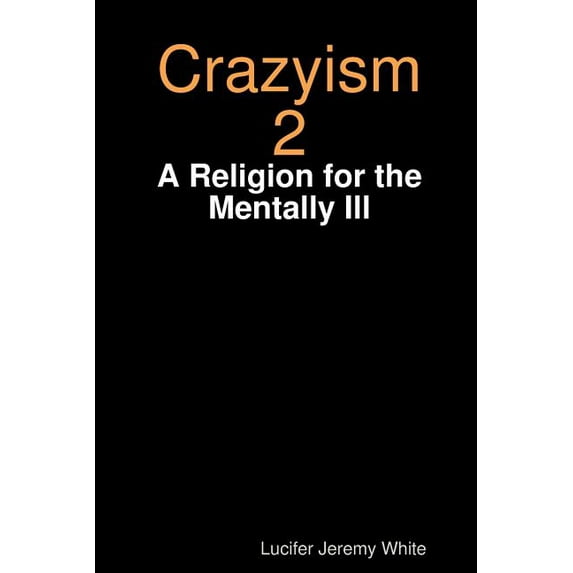 Crazyism 2: A Religion for the Mentally Ill, (Paperback)