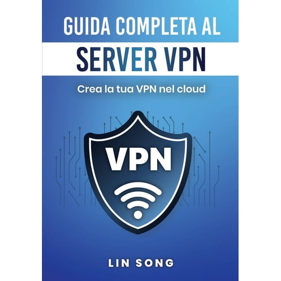 Crea La Tua VPN Guida completa al server VPN: Crea la tua VPN nel cloud, (Paperback)