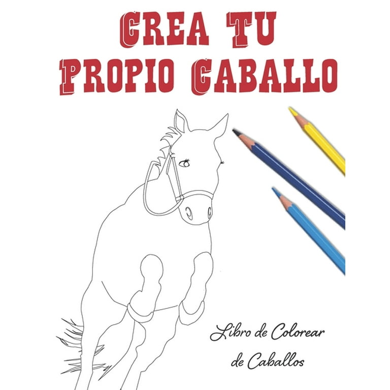 Crea Tu Propio Caballo Libro de Colorear de Caballos Paperback