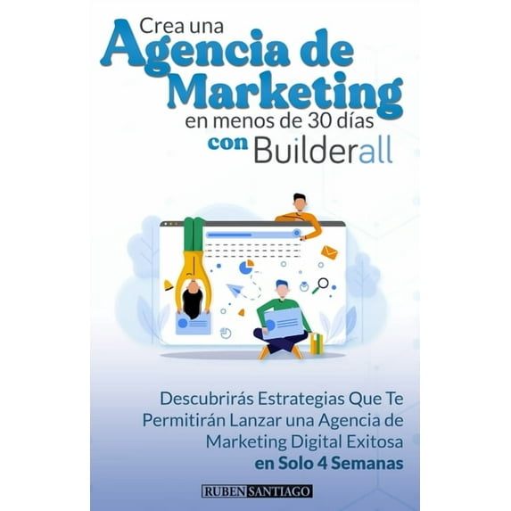 Crea Una Agencia Digital en Menos de 30 DÃas con Builderall: Descubrirás estrategias que te permitirán lanzar una agenci, (Paperback)