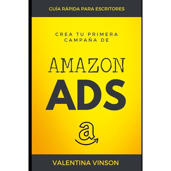 Crea tu primera campaa de Amazon Ads: Gua rpida para escritores, (Paperback)