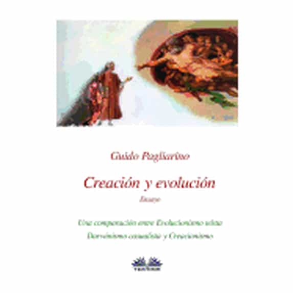 Creación y evolución: Una comparación entre evolucionismo teísta, darwinismo casualista y (Paperback) by Mariano Bas, Guido Pagliarino