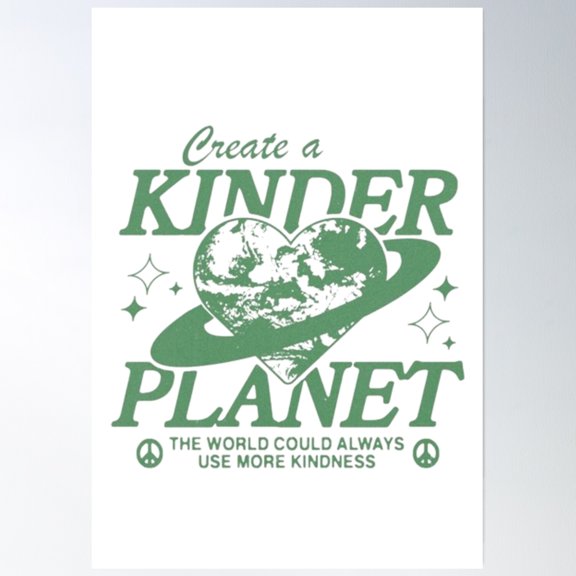 Create A Kinder Planet Poster Wall Art, Modern Wall Decor, 24x36 UNFRAMED