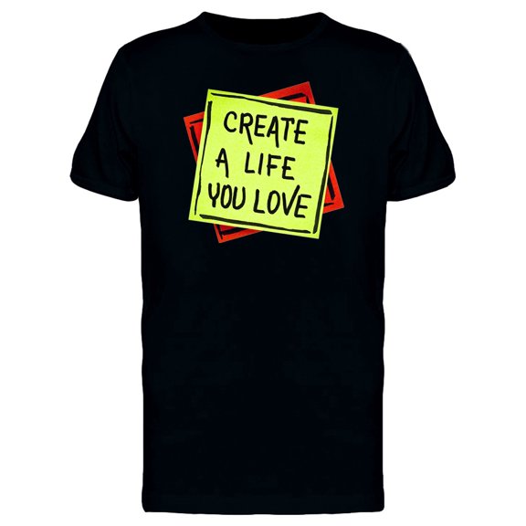 Create A Life You Love Quote Tee Men's -Image by Shutterstock