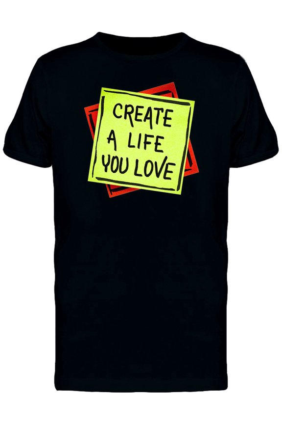 Create A Life You Love Quote Tee Men's -Image by Shutterstock