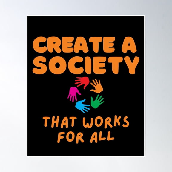 Create A Society That Works For All Design Poster Wall Art, Modern Wall Decor, 12x18 UNFRAMED