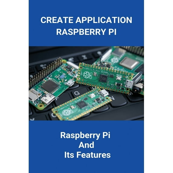 Create Application Raspberry Pi : Raspberry Pi And Its Features ...