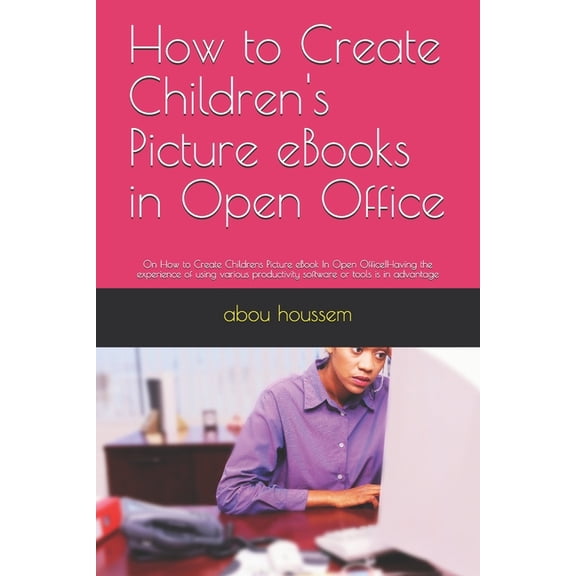 How to Create Children's Picture eBooks in Open Office : On How to Create Childrens Picture eBook In Open Office!Having the experience of using various productivity software or tools is in advantage