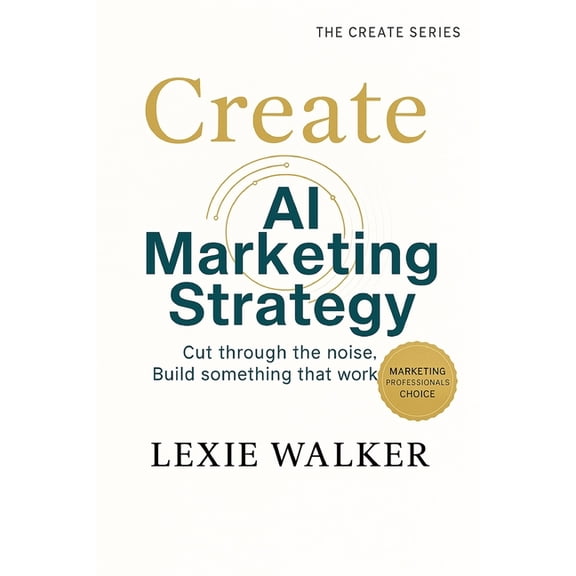 Create Create AI Marketing Strategy: What Works, What Doesn't, and What's Next, Book 1, (Paperback)