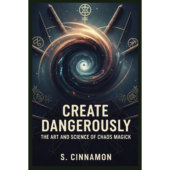 Create Dangerously: The Art and Science of Chaos Magick, (Paperback)