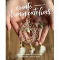 thumbnail image 1 of Create Dream Catchers: 26 Serene Projects to Crochet, Weave, MacramÃ© &amp; More, (Paperback), 1 of 1