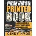 thumbnail image 1 of Create Five Income Streams From Your Printed Book: Learn How to Sell Your Printed Book and Make Money, (Paperback), 1 of 1