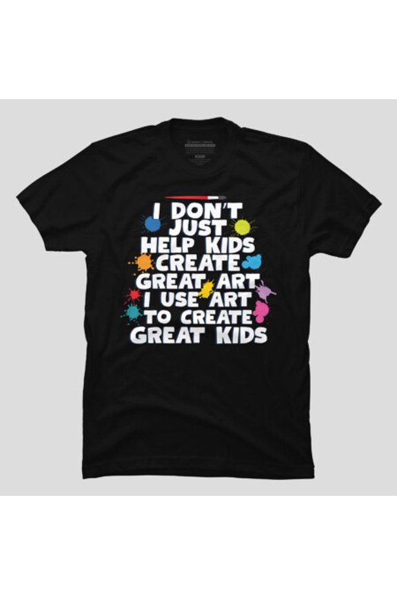 Create Great Kids Funny Art Teacher Preschool T-shirt - Unique Gift Tee M2982690, Up to Size 5XL