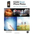 thumbnail image 1 of Pre-Owned Create Great iPhone Photos: Apps, Tips, Tricks, and Effects (Paperback) 1593272855 9781593272852, 1 of 1