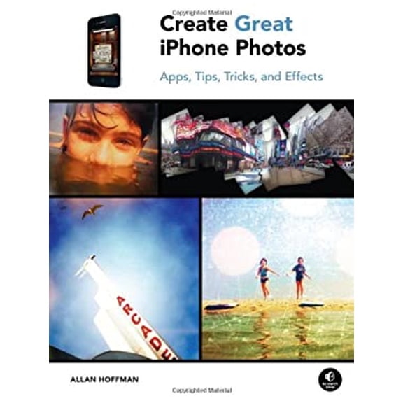 Pre-Owned Create Great iPhone Photos: Apps, Tips, Tricks, and Effects (Paperback) 1593272855 9781593272852