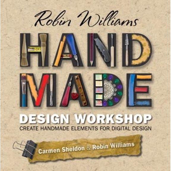 Pre-Owned Robin Williams Handmade Design Workshop: Create Handmade Elements for Digital Designs (Paperback) 0321647157 9780321647153