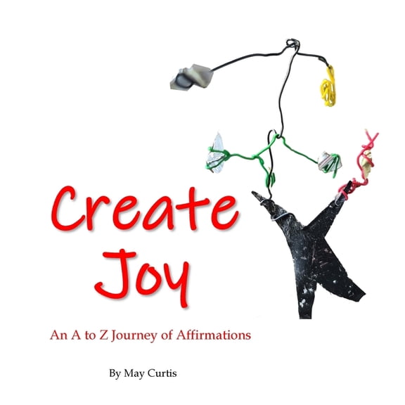 Create Joy: An A to Z Journey of Affirmations (Paperback)