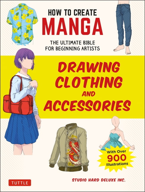 How to Create Manga Guides How to Create Manga: Drawing Clothing and Accessories: The Ultimate Bible for Beginning Artists (with Over 900 Illustrat, (Paperback)