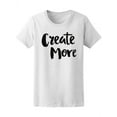 thumbnail image 1 of Create More Quote T-Shirt Women -Image by Shutterstock, Female Medium, 1 of 2