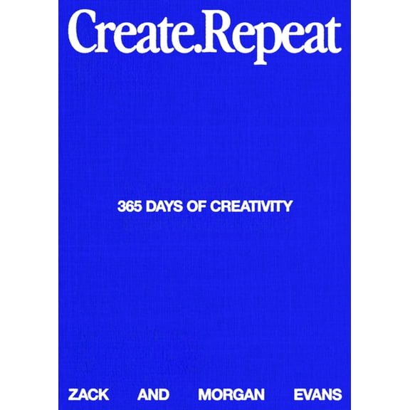 Create Repeat: 365 Days of Creativity, (Hardcover)