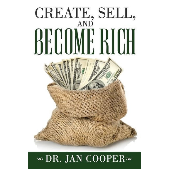 Create, Sell, and Become Rich, (Paperback)