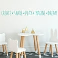 thumbnail image 1 of Create Share Play Imagine Dream Vinyl Lettering Wall Decal Sticker Kids Room Play Room Decals and Decor - Size: 4"H x 47"L - Color: Turquoise, 1 of 5