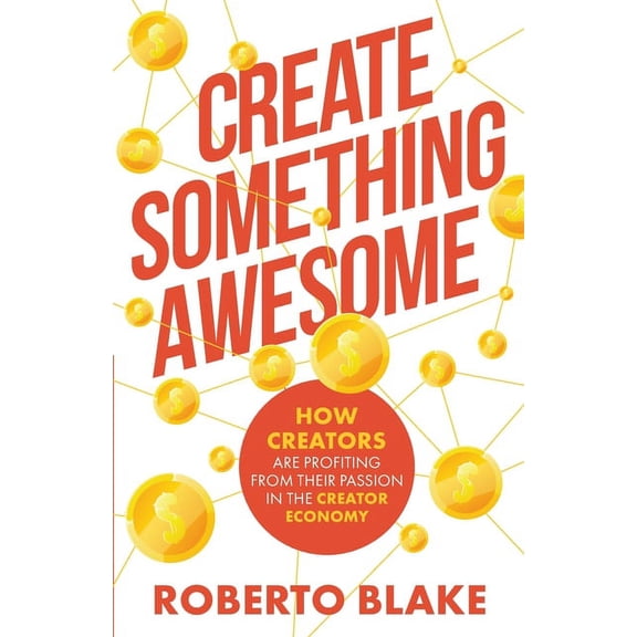 Creator Economy Insider Create Something Awesome: How Creators are Profiting from Their Passion in the Creator Economy, Book 1, (Paperback)